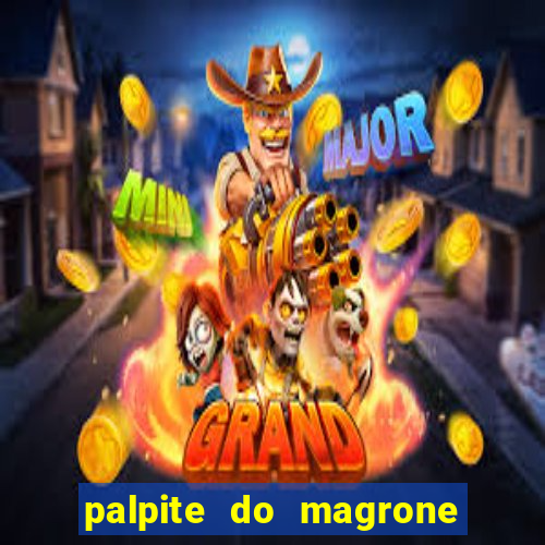 palpite do magrone para hoje